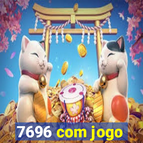 7696 com jogo